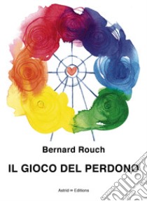 Il gioco del perdono libro di Rouch Bernard; Cadrobbi A. (cur.)