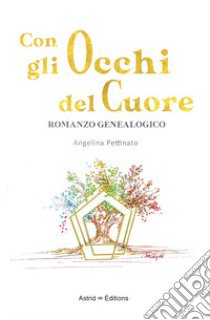 Con gli occhi del cuore. Romanzo genealogico libro di Pettinato Angelina; Cadrobbi A. (cur.)