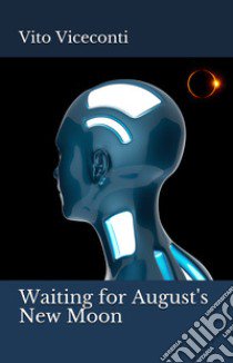 Waiting for August's New Moon. Ediz. italiana e inglese libro di Viceconti Vito