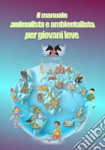 Il manuale animalista e ambientalista per giovani leve libro di Allegri Silvia; Ravello Roberta; Boaretto N. (cur.)