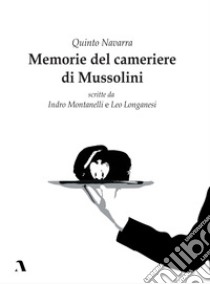 Memorie del cameriere di Mussolini libro di Navarra Quinto