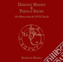 Disegni magici e parole sacre. Un manoscritto del XVIII secolo. Con CD-ROM libro di Rigoli A. (cur.)