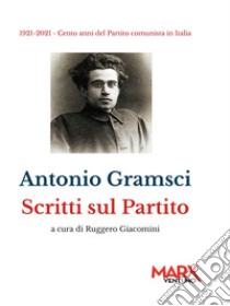 Scritti sul partito libro di Gramsci Antonio; Giacomini R. (cur.)