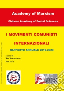 I movimenti comunisti internazionali. Rapporto annuale 2019-2020 libro di Xiangyang X. (cur.); Jin'e P. (cur.)