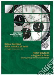 Rolex Daytona dalla nascita al mito. Un viaggio tra tecnica e stile Rolex-Daytona a legend is born. A journey through the tecniques and style. Ediz. bilingue libro di Pergola Carlo; Mazzariol Stefano; Dosso Giovanni