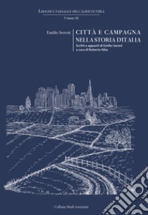 Città e campagna nella storia d'Italia. Scritti e appunti di Emilio Sereni libro di Ibba R. (cur.)