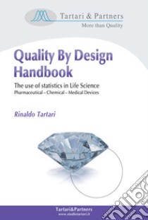 Quality by design handbook. The use of statistics in life science, pharmaceutical; chemical; medical devices libro di Tartari Rinaldo