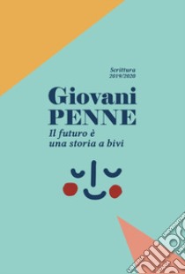 Giovani penne. Il futuro è una storia a bivi. Scrittura 2019/2020 libro di Scuola Holden. Fronte del Borgo (cur.)