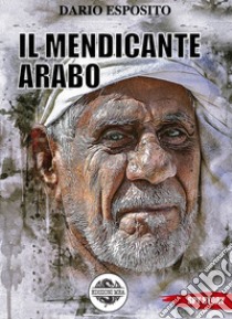 Il mendicante arabo libro di Esposito Dario