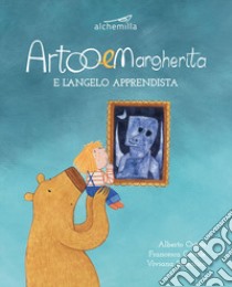 Artoo & Margherita e l'angelo apprendista. Ediz. illustrata libro di Ostini Alberto; Gentile Francesca; Spreafico Viviana