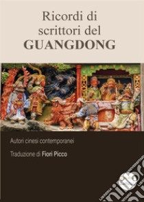 Ricordi di scrittori del Guangdong. Ediz. integrale libro