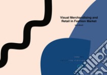 Visual merchandising and retail in fashion market libro di Minelli Sara