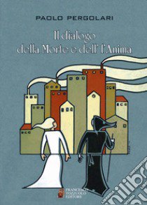 Il dialogo della morte e dell'anima libro di Pergolari Paolo