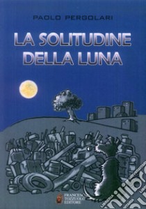 La solitudine della luna libro di Pergolari Paolo