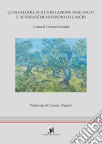 Quali regole per la relazione analitica? L'autodafé di Antonino Lo Cascio libro di Brunialti Cristina