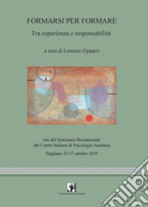 Formarsi per formare. Tra esperienza e responsabilità libro di Zipparri L. (cur.)