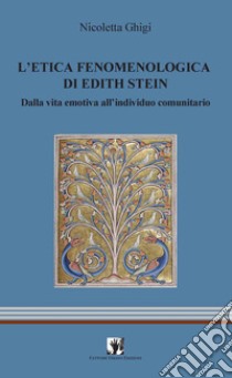 L'etica fenomenologia di Edith Stein. Dalla vita emotiva all'individuo comunitario libro di Ghigi Nicoletta