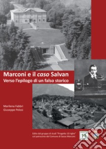 Marconi e il «caso» Salvan. Verso l'epilogo di un falso storico libro di Fabbri Marilena; Pelosi Giuseppe