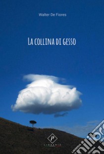 La collina di gesso libro di De Fiores Walter