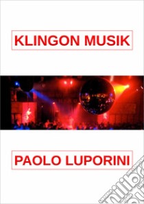 Klingon Musik. Ediz. a spirale libro di Luporini Paolo