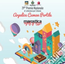 29° Premio nazionale di letteratura per l'infanzia. Arpalice cuman pertile. Marostica Città di fiabe libro di Comune di Marostica (cur.)