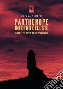 Parthenope Inferno Celeste. I molteplici volti dell'umanità libro di Campese Silvana; Curci A. (cur.)
