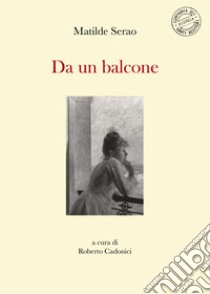 Da un balcone libro di Serao Matilde; Cadonici R. (cur.)