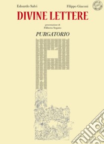 Divine lettere. Purgatorio. Ediz. illustrata libro di Salvi Edoardo; Giaconi Filippo