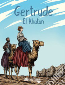 Gertrude. El Khatun. Ediz. italiana, francese e inglese libro di Anonima Fumetti; Vassallo N. (cur.)