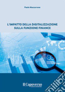 L'impatto della digitalizzazione sulla funzione finance. Nuova ediz. libro di Maccarrone Paolo