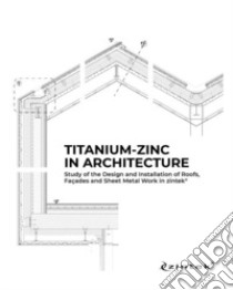 Titanium-Zinc in architecture. Study of the design and installation of roofs, façades and sheet metal work in zintek® libro