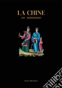 La Chine en miniature. Ediz. a colori libro di Breton J.B. Joseph; Antei Giorgio; Blehaut Hwee Lie