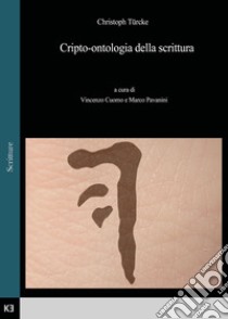 Cripto-ontologia della scrittura libro di Türcke Christoph; Cuomo V. (cur.); Pavanini M. (cur.)