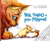 Ben, Tondo & gatto Peppone. Ediz. illustrata libro di Marchitelli Gino