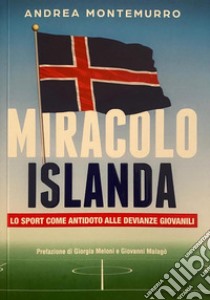 Miracolo Islanda. Lo sport come antidoto alle devianze giovanili libro di Montemurro Andrea