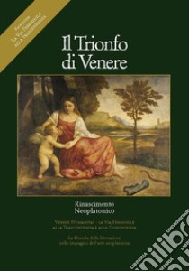 Il trionfo di Venere. La via femminile alla trascendenza. Ediz. italiana, inglese, francese e tedesca. Vol. 1 libro di Rinascimento Neoplatonico