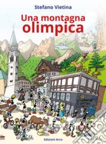 Una montagna olimpica. Comelico Cadore Cortina. Nuova ediz. libro di Vietina Stefano