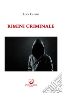 Rimini criminale libro di Cafaro Luca