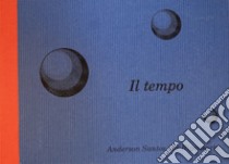 Il tempo. Ediz. illustrata. Con app Realtà Aumentata Eosliber libro di Santos Anderson