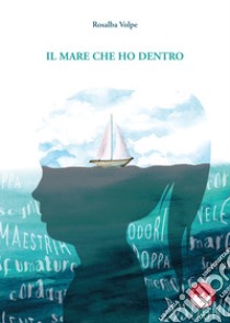 Il mare che ho dentro. Nuova ediz. libro di Volpe Rosalba