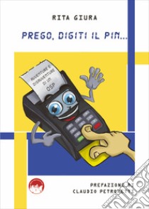 Prego, digiti il pin... Avventure e disavventure di un OSP libro di Giura Rita