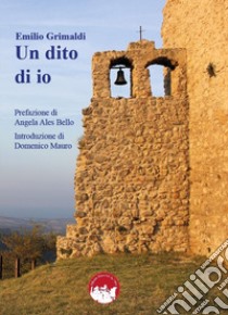 Un dito di io. Nuova ediz. libro di Grimaldi Emilio