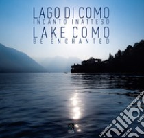 Lago di Como. Incanto inatteso-Lake Como. Be enchanted. Ediz. illustrata libro di Radulf F. Helmsman