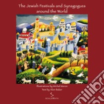 The jewish festivals and synagogues around the world. Ediz. illustrata libro di Meron Michal; Baker Alon