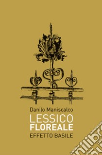 Lessico floreale. Effetto Basile libro di Maniscalco Danilo