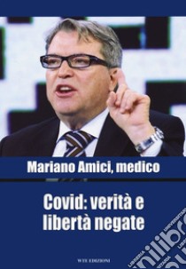 Covid: verità e libertà negate libro di Amici Mariano