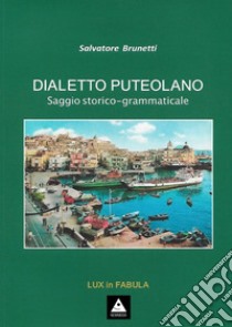 Dialetto puteolano. Saggio storico-grammaticale libro di Brunetti Salvatore