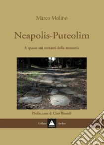 Neapolis-Puteolim. A spasso sui i tornanti della memoria libro di Molino Marco