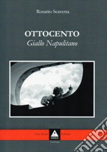 Ottocento (giallo napulitano) libro di Scavetta Rosario