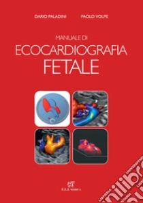 Manuale di ecocardiografia fetale libro di Paladini Dario; Volpe Paolo